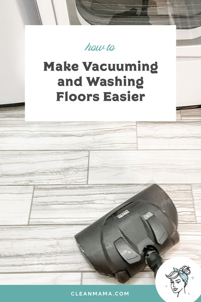 How to Make Vacuuming + Washing Floors Easier